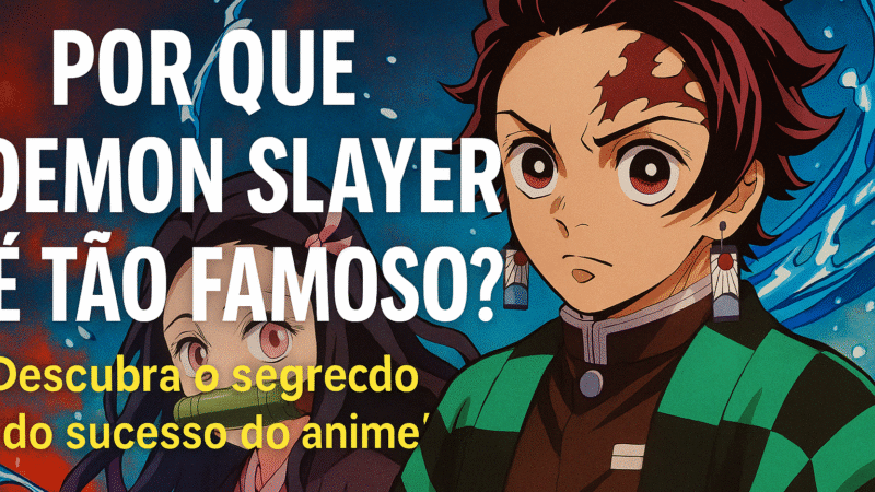 Por Que Demon Slayer é Tão Famoso? Entenda o Sucesso de Kimetsu no Yaiba!