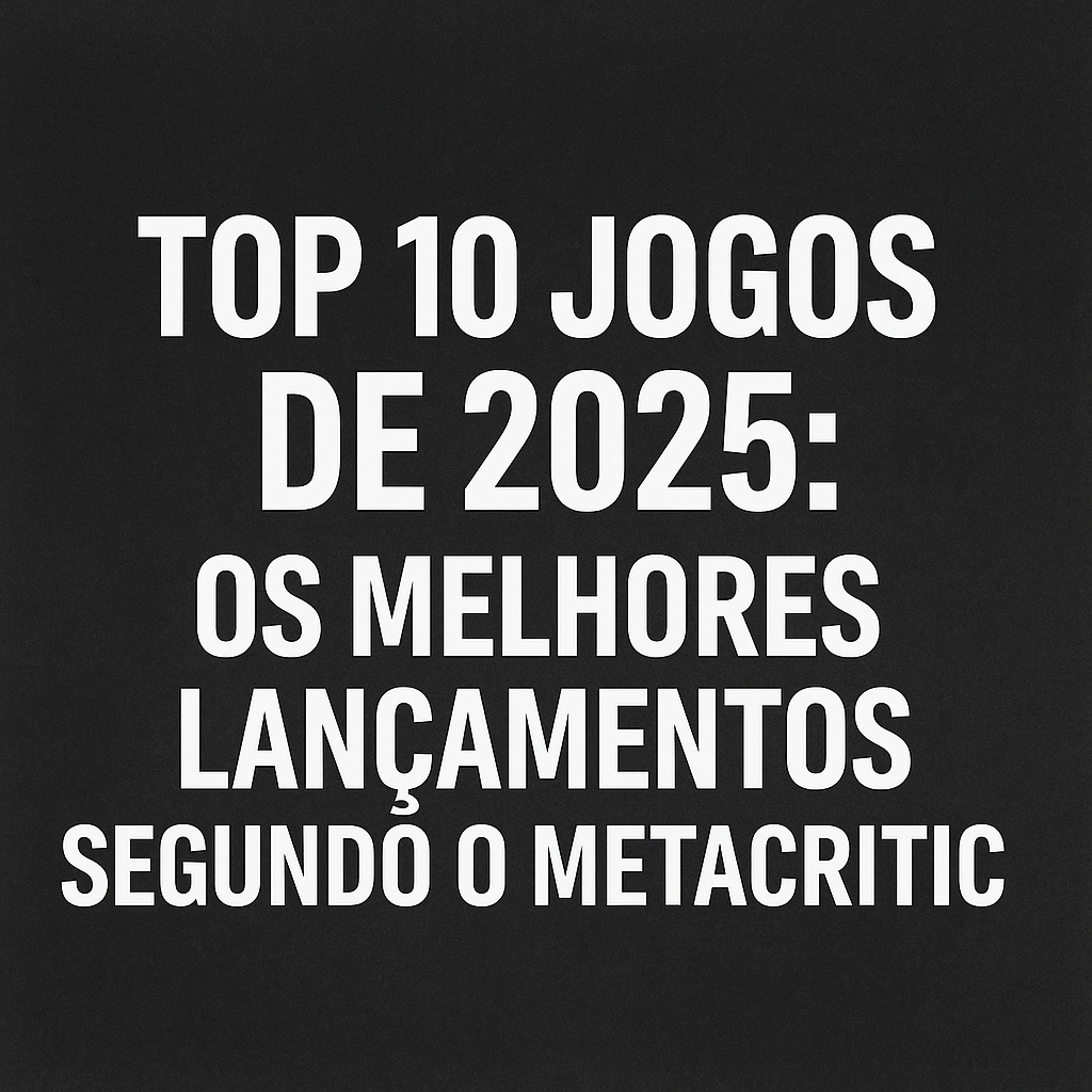 Top 10 Melhores Jogos de 2025 Segundo o Metacritic – Detalhes e Destaques