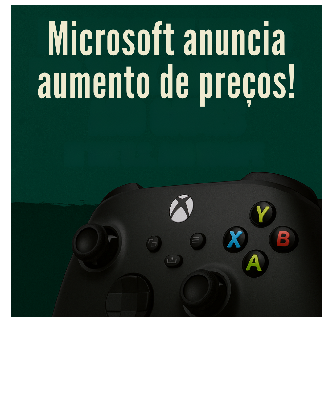 Xbox anuncia aumento nos preços nos EUA e Europa: o que muda para os gamers?