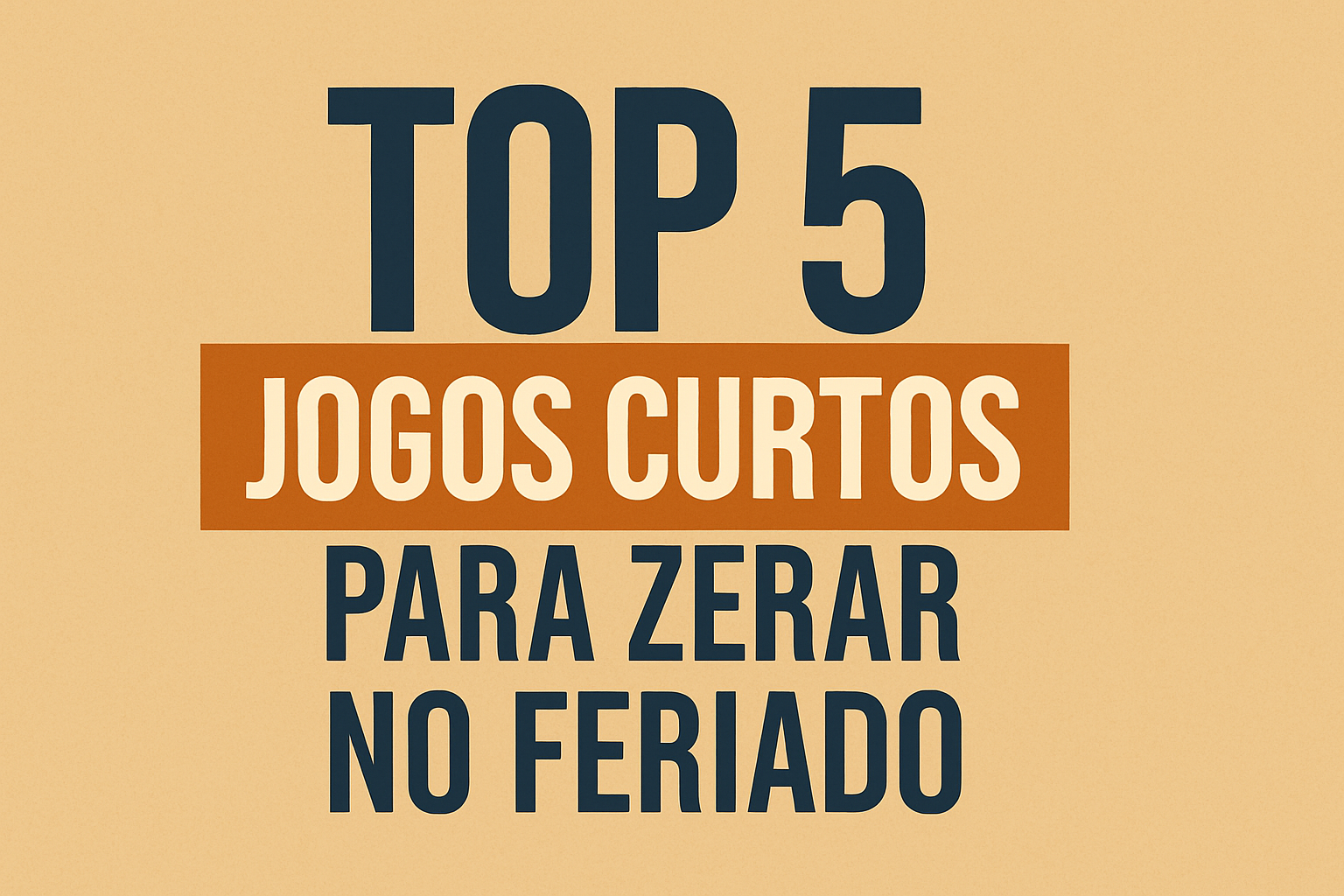 Top 5 jogos curtos para zerar no feriado do Dia do Trabalho
